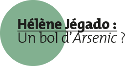 Affaire Hélène Jégado, un bol d'Arsenic ?